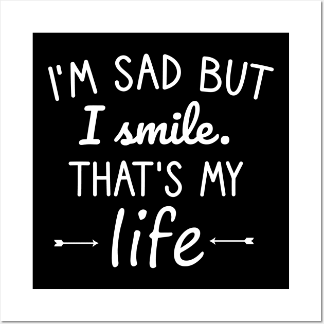 I'm sad but I smile. That's my life Wall Art by cypryanus